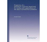Properties of a petroleum-reservoir liquid and its residua with applications of the data to production problems: Volume 13