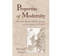 PROPERTIES OF MODERNITY-ROMANTIC SPAIN MODERN EUROPE AND THE LEGACIES OF EMPIRE