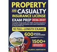 Property and Casualty Insurance License Exam Prep 2026-2027: Complete Study Guide with 1500+ Practice Questions & 10 Full-Length Simulation with Clear Explanations to Pass at First Try