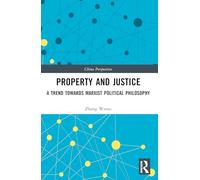 Property and Justice: A Trend Towards Marxist Political Philosophy (China Perspectives)