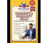 PROPERTY & CASUALTY EXAM PRACTICE-FIRST CRASH COURSE: FOUR FULL-LENGTH PRACTICE TESTS WITH CLEAR EXPLANATIONS, TIMING TARGETS, AND WORKFLOWS FOR THE PROPERTY & CASUALTY INSURANCE LICENSING EXAM