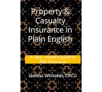 Property & Casualty Insurance in Plain English: A clear, modern guide to P&C insurance: 2