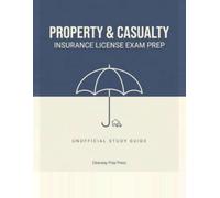 Property & Casualty Insurance License Exam Prep: Unofficial Study Guide with 230+ Practice Questions, 3 Full Practice Exams, Diagnostic Test, ... Drills & Answer Explanations (2026 Edition)