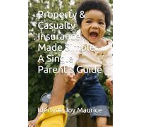 Property & Casualty Insurance Made Simple: A Single Parent's Guide