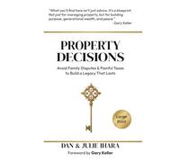 Property Decisions: Avoid Family Disputes and Painful Taxes to Build a Legacy That Lasts