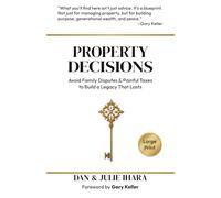Property Decisions: Avoid Family Disputes and Painful Taxes to Build a Legacy That Lasts