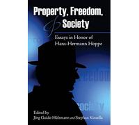 Property, Freedom, and Society: Essays in Honor of Hans-Hermann Hoppe