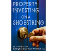 Property Investing on a Shoestring: Building Real Estate Wealth with Little Money (The Frugal Millionaire’s Playbook: Zero to Wealth in Real Estate)