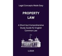 Property Law: A Short but Comprehensive Study Guide for English Common Law (Legal Concepts Made Easy)
