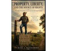 Property, Liberty, and the Source of Rights: Ownership, Stewardship, and the Question We Stopped Asking