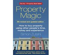 Property Magic 5th Edition - How to Buy Property Using Other People's Time, Money and Experience