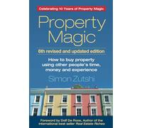 Property Magic: How to Buy Property Using Other People's Time, Money and Experience