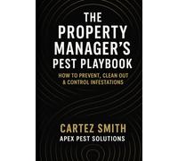 Property Manager’s Pest Playbook: HOW TO PREVENT, CLEAN OUT & CONTROL INFESTATIONS (The Pest-Free Power Series)