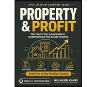 Property & Profit: The Teen's Year-Long Guide to Understanding Real Estate Investing - A Full-Year CTE & Business Course for Grades 9-12 (No Experience Needed)