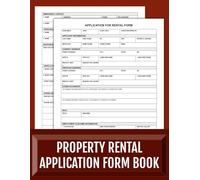 Property Rental Application Form Book: 60+ Ready-to-Use Forms for Tenants to Apply and Landlords to Screen with Confidence.