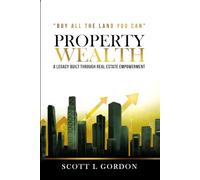 PROPERTY WEALTH: A Legacy Built Through Real Estate Empowerment