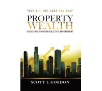PROPERTY WEALTH: A Legacy Built Through Real Estate Empowerment