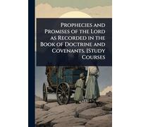 Prophecies and Promises of the Lord as Recorded in the Book of Doctrine and Covenants. [Study Courses