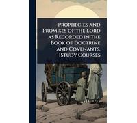Prophecies and Promises of the Lord as Recorded in the Book of Doctrine and Covenants. [Study Courses