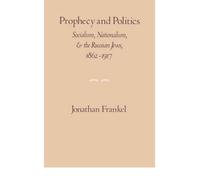 [ PROPHECY AND POLITICS: SOCIALISM, NATIONALISM, AND THE RUSSIAN JEWS, 1862-1917 ] By Frankel, Jonathan ( Author) 1984 [ Paperback ]