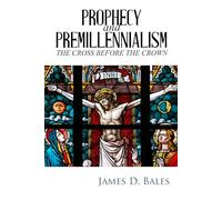Prophecy and Premillennialism: The Cross Before the Crown