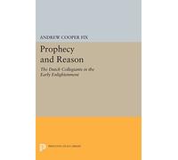 Prophecy and Reason: The Dutch Collegiants in the Early Enlightenment (Princeton Legacy Library): 1178