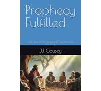 Prophecy Fulfilled: How Jesus Christ Actualized Every Messianic Prophecy
