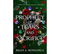 Prophecy of Tears and Sacrifice: 3 (Symphony of Crowns and Gods)