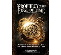 Prophecy on the Edge of Time: Living Prophecy through Tribulation - The Word of God moves through time seamlessly
