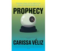 Prophecy: Prediction, Power and the Fight for the Future, from Ancient Oracles to AI
