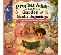 Prophet Adam and the Garden of Gentle Beginnings: A Cozy Kawaii Islamic Bedtime Story for Kids (Bedtime Prophet Stories)
