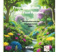 Prophet Adam AS: The First Prophet (Mini Muslims and the Prophets)