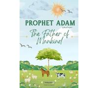 Prophet Adam: Lessons from the Life of Prophet Adam for Young Readers (Lessons from the Prophets: Inspiring Islamic Stories for Young Readers)