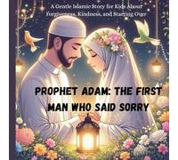 Prophet Adam: The First Man Who Said Sorry: Prophet Adam story for kids age 3-8 (Stories of the 25 Prophets)