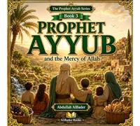 Prophet Ayyub and the Mercy of Allah: Book 3 of the Prophet Ayyub Series