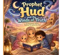 Prophet Hud and the Winds of Truth: A Cozy Kawaii Islamic Bedtime Storybook for Kids (Bedtime Prophet Stories)