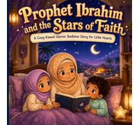 Prophet Ibrahim and the Stars of Faith: A Cozy Kawaii Islamic Bedtime Story for Little Hearts (Bedtime Prophet Stories)