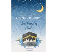 Prophet Ibrahim’s Trust in Allah: Lessons from the Life of Prophet Ibrahim for Young Readers (Lessons from the Prophets: Inspiring Islamic Stories for Young Readers)