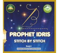 Prophet Idris: Stitch by Stitch: An Islamic Story for Muslim Kids Ages 3-7 | Teach Patience, Honesty & Dhikr Through Prophet Stories | 7 Names of ... Gift (Islamic Stories for Little Hearts)