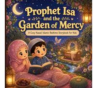 Prophet Isa and the Garden of Mercy: A Cozy Kawaii Islamic Bedtime Storybook for Kids (Bedtime Prophet Stories)