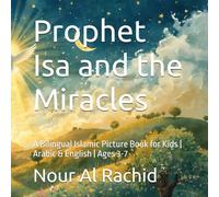 Prophet Isa and the Miracles: A Bilingual Islamic Picture Book for Kids | Arabic & English | Ages 3-7 (Prophets Stories for Kids: Bilingual Arabic-English Series)