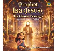Prophet Isa (Jesus): The Chosen Messenger An Islamic Story for Children