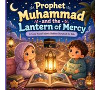 Prophet Muhammad and the Lantern of Mercy: A Cozy Kawaii Islamic Bedtime Storybook for Kids (Bedtime Prophet Stories)