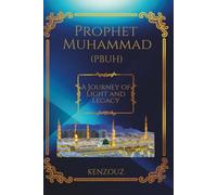PROPHET MUHAMMAD (PBUH) : A JOURNEY OF LIGHT AND LEGACY: Discover the inspiring life of Prophet Muhammad ﷺ told with clarity and depth. This engaging ... offering timeless lessons for every one