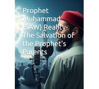 Prophet Muhammad (SAW) Reality- The Salvation of the Prophet's Parents