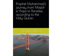 Prophet Muhammad's journey from Masjid-e-Aqsa to Paradise, according to the Holy Quran.