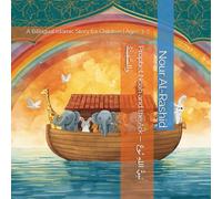 Prophet Noah and the Ark - نَبِيُّ اللهِ نُوحٌ وَالسَّفِينَةُ: A Bilingual Islamic Story for Children | Ages 3-7 (Prophets Stories for Kids: Bilingual Arabic-English Series)