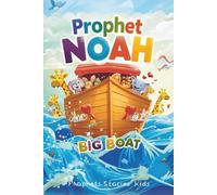 Prophet Noah (AS): The Big Boat: A Children’s Story of Faith, Patience, and Hope (Prophets Stories for Kids)