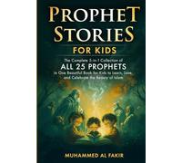 Prophet Stories for Children: The Complete Collection of All 25 Prophets in One Beautiful Book for Kids to Learn, Love, and Celebrate the Beauty of ... Stories for Kids: All 25 Prophets in Islam)