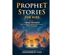 Prophet Stories for Kids: Discover 7 More Prophets and Continue the Adventure with Lessons of Faith and Courage (Prophet Stories for Kids: All 25 Prophets in Islam)